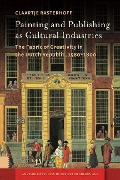 Cover-Bild zum Titel 'Painting and Publishing as Cultural Industries' von 'Claartje Rasterhoff'