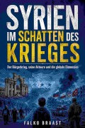 Cover-Bild zum Titel 'Syrien im Schatten des Krieges' von 'Falko Braast'
