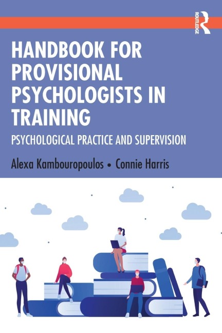 Handbook for Provisional Psychologists in Training - Alexa Kambouropoulos, Connie Harris
