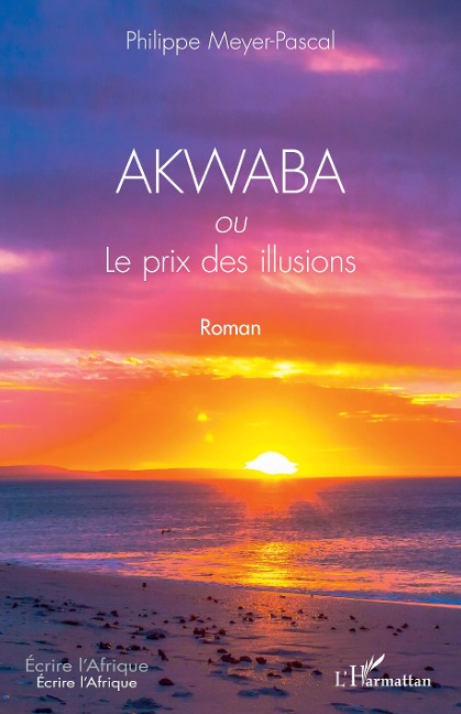 AKWABA ou Le prix des illusions - Philippe Meyer Pascal