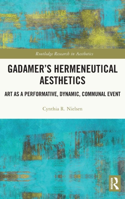 Gadamer's Hermeneutical Aesthetics - Cynthia R. Nielsen