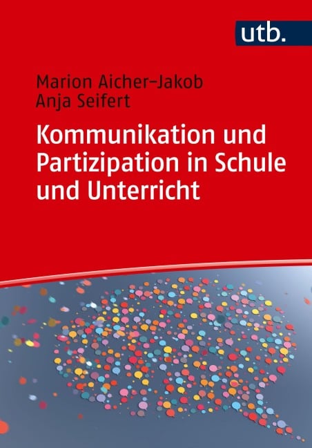 Kommunikation und Partizipation in Schule und Unterricht - Anja Seifert, Marion Aicher-Jakob