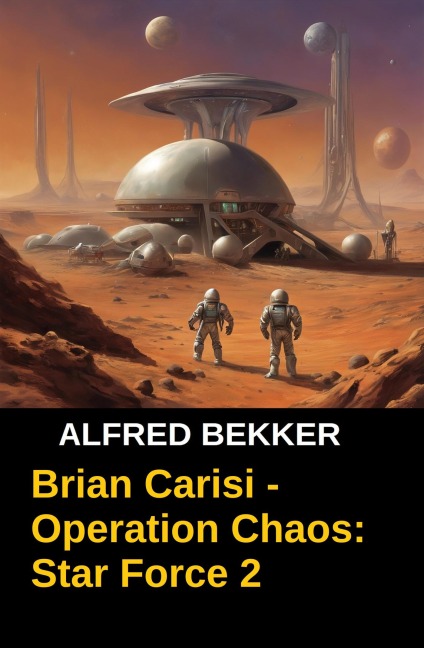 Brian Carisi - Operation Chaos: Star Force 2 - Alfred Bekker