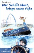Cover-Bild zum Titel 'Wer Schiffe klaut, kriegt nasse Füße' von 'Rega Kerner'