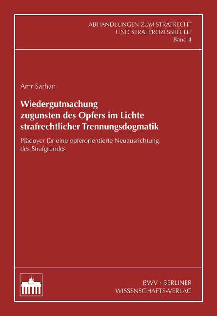 Wiedergutmachung zugunsten des Opfers im Lichte strafrechtlicher Trennungsdogmatik - Amr Sarhan