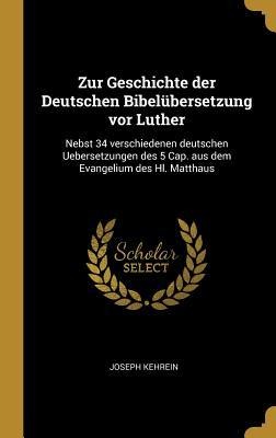 Zur Geschichte der Deutschen Bibelübersetzung vor Luther - Joseph Kehrein
