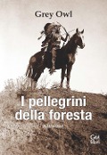 Cover-Bild zum Titel 'I pellegrini della foresta' von 'Grey Owl'