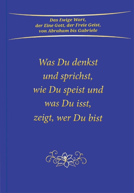 Was du denkst und sprichst, wie du speist und was du isst, zeigt wer du bist - Gabriele