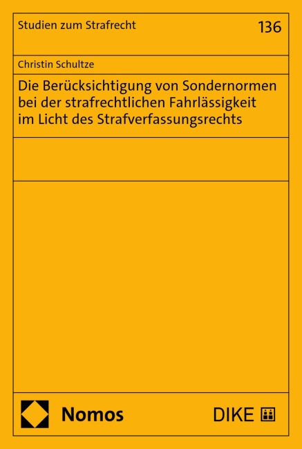 Die Berücksichtigung von Sondernormen bei der strafrechtlichen Fahrlässigkeit im Licht des Strafverfassungsrechts - Christin Schultze
