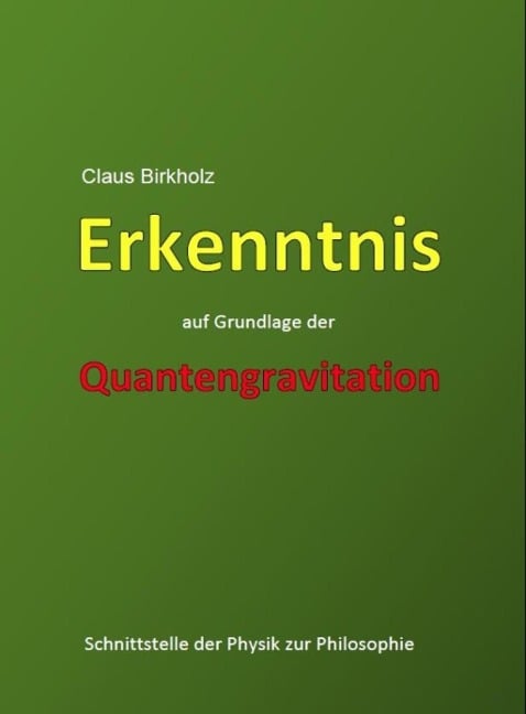 Erkenntnis auf Grundlage der Quantengravitation - Claus Birkholz
