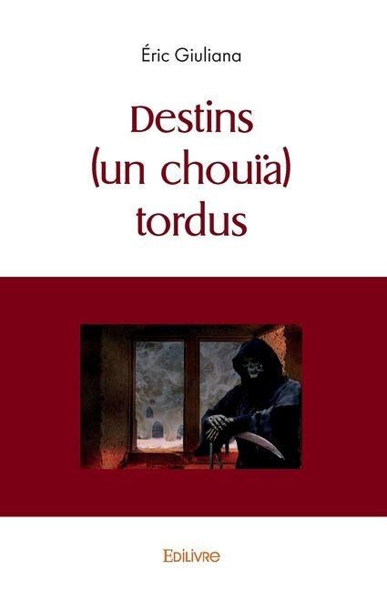 Destins (un chouïa) tordus - Éric Giuliana