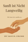 Cover-Bild zum Titel 'Sanft ist Nicht Langweilig' von 'Maya Cross'