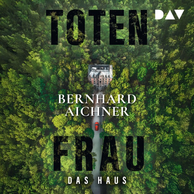 Totenfrau. Das Haus - Bernhard Aichner