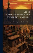 Cover-Bild zum Titel 'Vie Et Correspondance De Pierre De La Vigne ...' von 'Jean Louis Alphon Huillard-Brã(c)Holles'