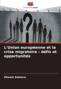 Cover-Bild zum Titel 'L'Union européenne et la crise migratoire : défis et opportunités' von 'Zhanat Zakieva'