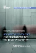 Cover-Bild zum Titel 'Wie geht gute Politik? Eine generationsübergreifende Perspektive' von 'Reinhard Loske, Alexander Loske'