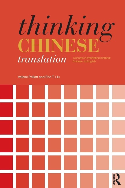 Thinking Chinese Translation - Valerie Pellatt, Eric T. Liu