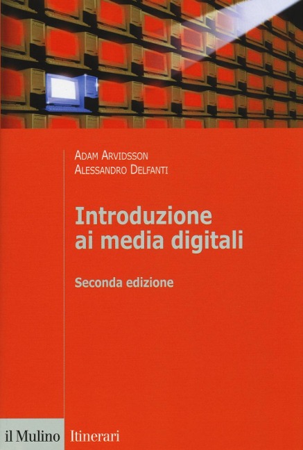 Introduzione ai media digitali - Adam Arvidsson, Alessandro Delfanti