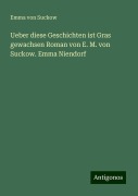 Ueber diese Geschichten ist Gras gewachsen Roman von E. M. von Suckow. Emma Niendorf - Emma Von Suckow
