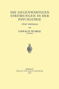 Cover-Bild zum Titel 'Die Gegenwärtigen Strömungen in der Psychiatrie' von 'Oswald Bumke'