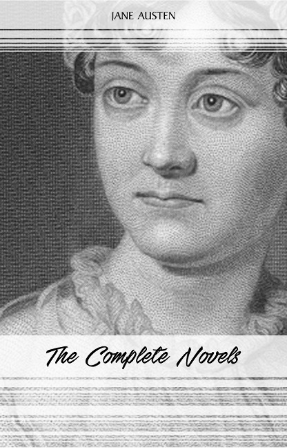 Jane Austen: The Complete Novels: Pride and Prejudice, Sense and Sensibility, Emma, Persuasion and More - Austen Jane Austen