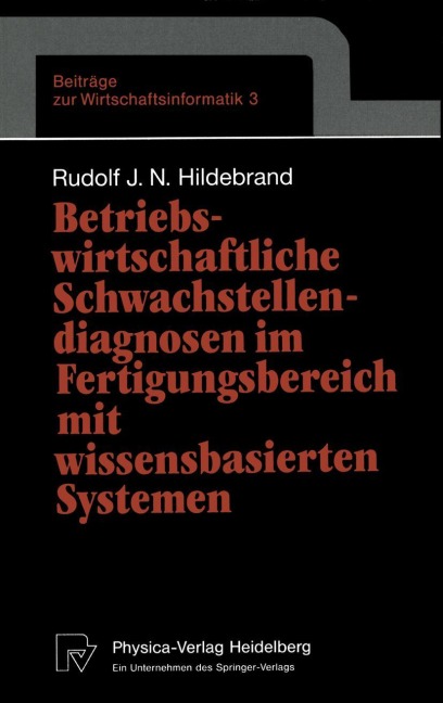 Betriebswirtschaftliche Schwachstellendiagnosen im Fertigungsbereich mit wissensbasierten Systemen - Rudolf J. N. Hildebrand