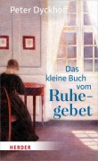 Cover-Bild zum Titel 'Das kleine Buch vom Ruhegebet' von 'Peter Dyckhoff'