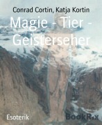 Cover-Bild zum Titel 'Magie - Tier - Geisterseher' von 'Conrad Cortin, Katja Kortin'