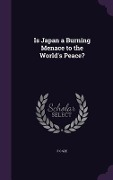 Cover-Bild zum Titel 'Is Japan a Burning Menace to the World's Peace?' von 'F C Sze'