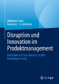 Cover-Bild zum Titel 'Disruption und Innovation im Produktmanagement' von 'Christoph Fuchs, Franziska J. Golenhofen'