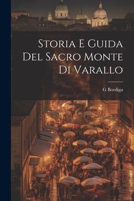 Storia E Guida Del Sacro Monte Di Varallo - G. Bordiga