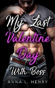 My Last Valentine Day With Boss (My Last Valentine Day Series, #1) - Anna L. Henry