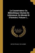 Le Conservateur Ou Bibliothèque Choisie De Littérature, De Morale Et D'histoire, Volume 1... - Antoine-François Delandine