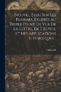 Cover-Bild zum Titel 'Nouvel Essai Sur Les Psaumes, Étudiés Au Triple Point De Vue De La Lettre, De L'esprit, Et Des Applications Liturgiques...' von ''