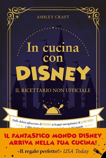 In cucina con Disney. Il ricettario non ufficiale. Dalle delizie ghiacciate di Frozen ai frappé intergalattici di Star Wars e altre ricette dei personaggi più famosi del mondo - Ashley Craft