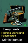 Cover-Bild zum Titel 'Fleming Stone und Fullers Erde: Kriminalroman' von 'Carolyn Wells'