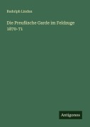 Cover-Bild zum Titel 'Die Preußische Garde im Feldzuge 1870-71' von 'Rudolph Lindau'