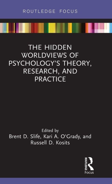 The Hidden Worldviews of Psychology's Theory, Research, and Practice - 