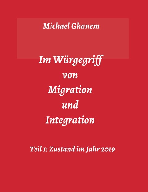 Im Würgegriff von Migration und Integration - Michael Ghanem