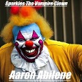 Sparkles The Vampire Clown - Aaron Abilene