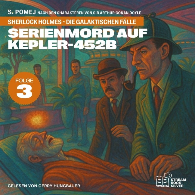 Serienmord auf Kepler-452b (Sherlock Holmes - Die galaktischen Fälle, Folge 3) - Arthur Conan Doyle, S. Pomej