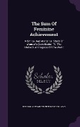 Cover-Bild zum Titel 'The Sum Of Feminine Achievement: A Critical And Analytical Study Of Woman's Contribution To The Intellectual Progress Of The World' von ''