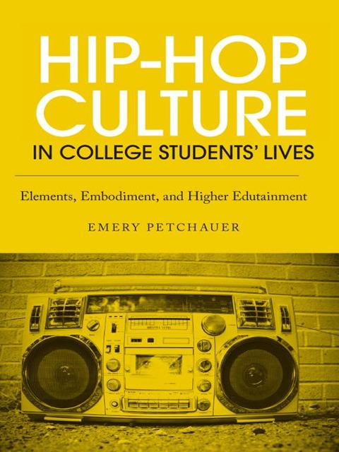 Hip-Hop Culture in College Students' Lives - Emery Petchauer