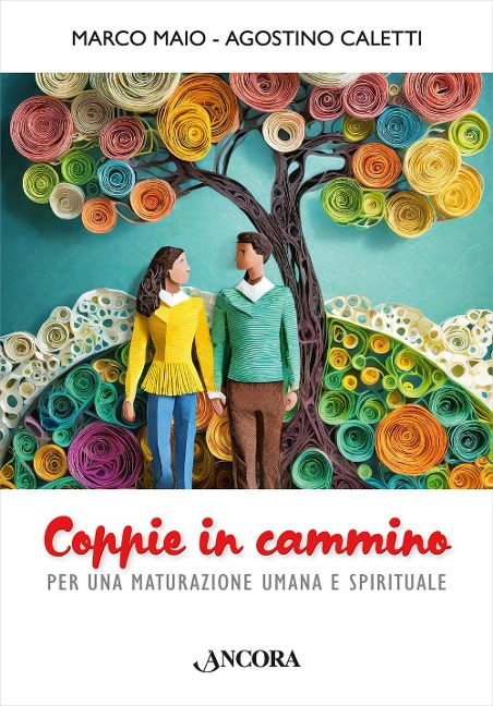 Coppie in cammino. Per una maturazione umana e spirituale - Marco Maio, Agostino Caletti
