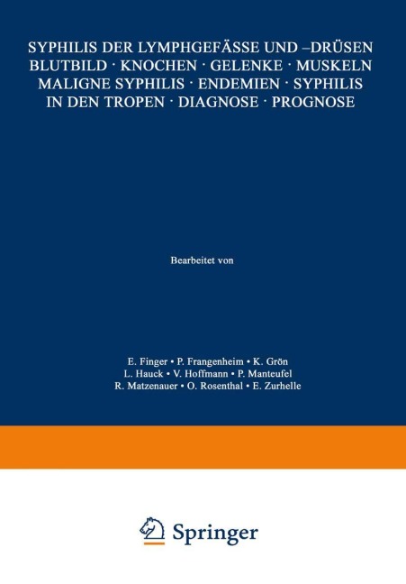 Syphilis der Lymphgefässe und -Drüsen Blutbild · Knochen · Gelenke · Muskeln Maligne Syphilis · Endemien · Syphilis in den Tropen · Diagnose · Prognose - E. Finger, P. Frangenheim, K. Grön, L. Hauck, E. Urhelle