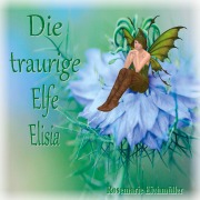 Cover-Bild zum Titel 'Die traurige Elfe Elisia' von 'Rosemarie Eichmüller'