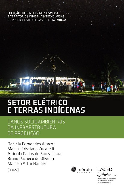 Setor elétrico e terras indígenas - Daniela Fernandes Alarcon, Marcos Cristiano Zucarelli, Antonio Carlos de Souza Lima, Bruno Pacheco de Oliveira, Marcelo Artur Rauber