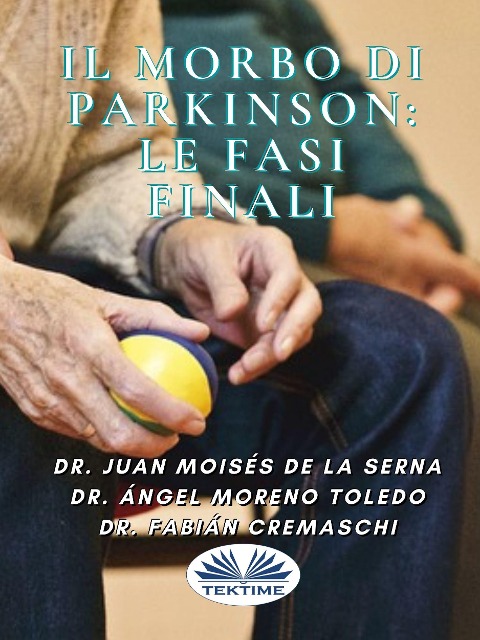 Il Morbo Di Parkinson: Le Fasi Finali - Juan Moisés de La Serna, Ángel Moreno Toledo