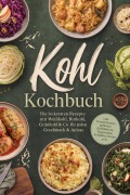 Cover-Bild zum Titel 'Kohl Kochbuch: Die leckersten Rezepte mit Weißkohl, Rotkohl, Grünkohl & Co. für jeden Geschmack & Anlass - inkl. Fermentiertem, gefüllten Kohlblättern, Teigtaschen, Aufläufen, Gratins uvm.' von 'Mariam Feldmann'