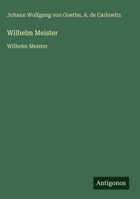 Wilhelm Meister - Johann Wolfgang von Goethe, A. de Carlowitz